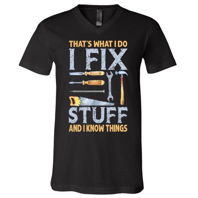 That's What I Do I Fix Stuff And I Know Things Funny Saying V-Neck T-Shirt