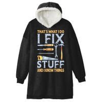 That's What I Do I Fix Stuff And I Know Things Funny Saying Hooded Wearable Blanket