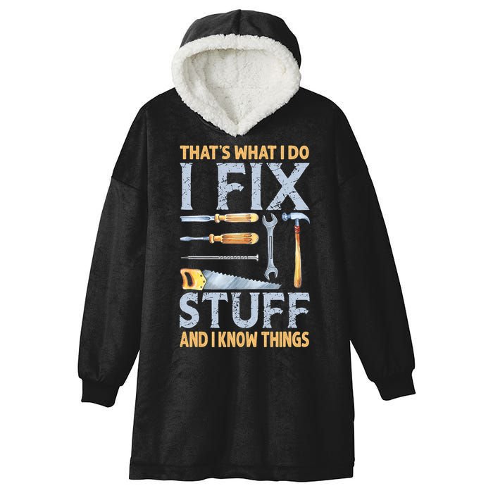 That's What I Do I Fix Stuff And I Know Things Funny Saying Hooded Wearable Blanket
