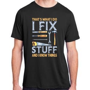 That's What I Do I Fix Stuff And I Know Things Funny Saying Adult ChromaSoft Performance T-Shirt