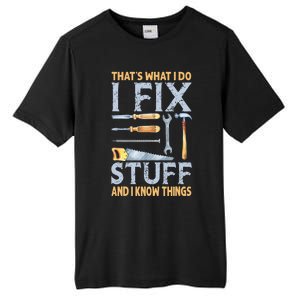 That's What I Do I Fix Stuff And I Know Things Funny Saying Tall Fusion ChromaSoft Performance T-Shirt