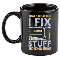 That's What I Do I Fix Stuff And I Know Things Funny Saying 11oz C Handle Ceramic Mug