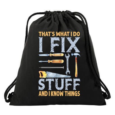 That's What I Do I Fix Stuff And I Know Things Funny Saying Drawstring Bag