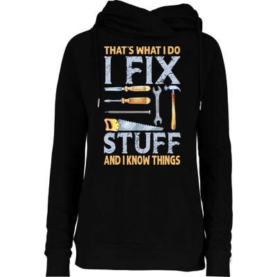 That's What I Do I Fix Stuff And I Know Things Funny Saying Womens Funnel Neck Pullover Hood