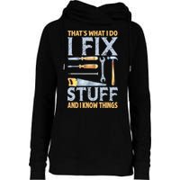That's What I Do I Fix Stuff And I Know Things Funny Saying Womens Funnel Neck Pullover Hood
