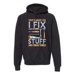 That's What I Do I Fix Stuff And I Know Things Funny Saying Premium Hoodie