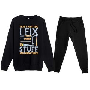 That's What I Do I Fix Stuff And I Know Things Funny Saying Premium Crewneck Sweatsuit Set