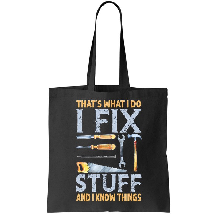 That's What I Do I Fix Stuff And I Know Things Funny Saying Bag