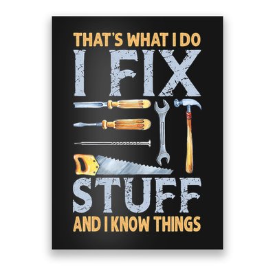 That's What I Do I Fix Stuff And I Know Things Funny Saying Poster