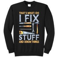 That's What I Do I Fix Stuff And I Know Things Funny Saying Tall Sweatshirt