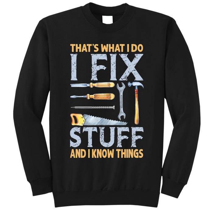 That's What I Do I Fix Stuff And I Know Things Funny Saying Tall Sweatshirt