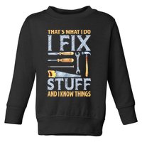 That's What I Do I Fix Stuff And I Know Things Funny Saying Toddler Sweatshirt