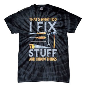 That's What I Do I Fix Stuff And I Know Things Funny Saying Tie-Dye T-Shirt