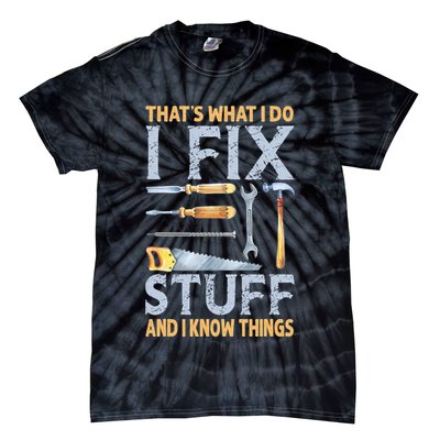 That's What I Do I Fix Stuff And I Know Things Funny Saying Tie-Dye T-Shirt