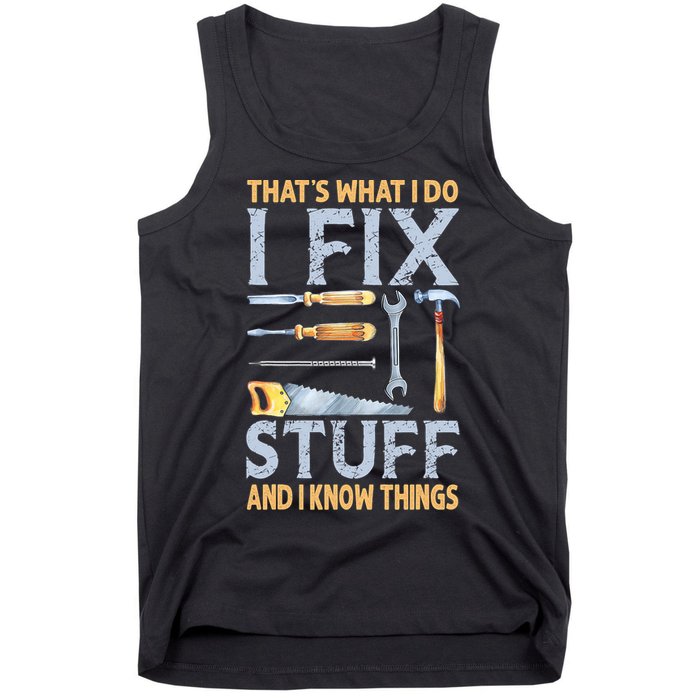 That's What I Do I Fix Stuff And I Know Things Funny Saying Tank Top