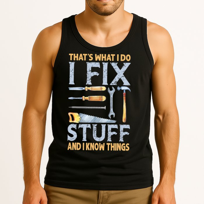 That's What I Do I Fix Stuff And I Know Things Funny Saying Tank Top