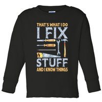 That's What I Do I Fix Stuff And I Know Things Funny Saying Toddler Long Sleeve Shirt
