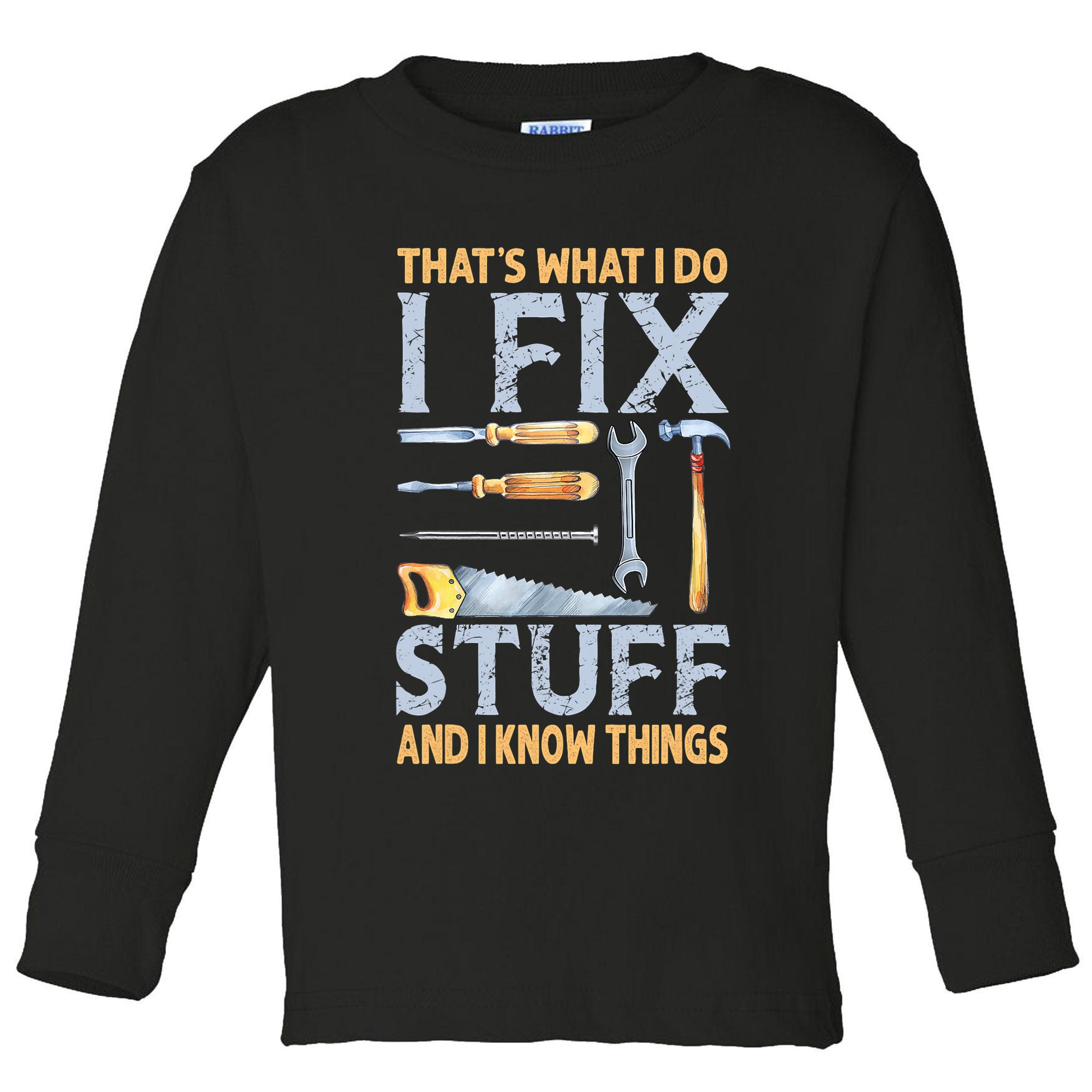 That's What I Do I Fix Stuff And I Know Things Funny Saying Toddler Long Sleeve Shirt