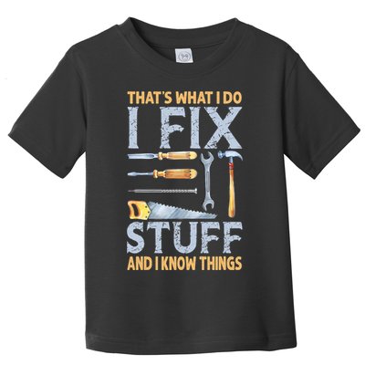 That's What I Do I Fix Stuff And I Know Things Funny Saying Toddler T-Shirt