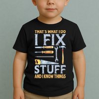 That's What I Do I Fix Stuff And I Know Things Funny Saying Toddler T-Shirt