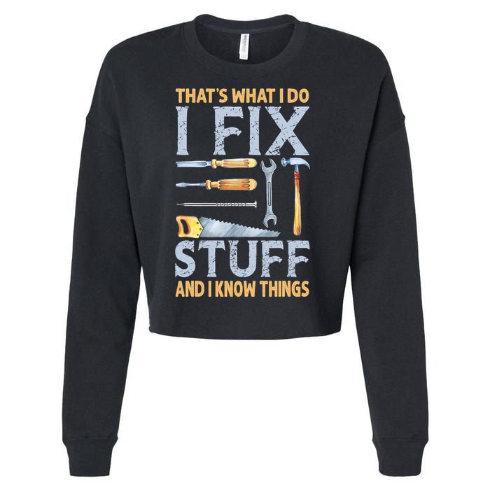 That's What I Do I Fix Stuff And I Know Things Funny Saying Cropped Pullover Crew