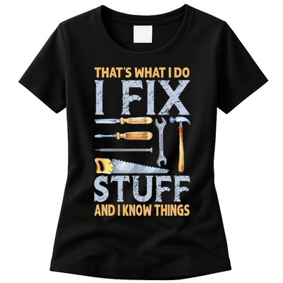 That's What I Do I Fix Stuff And I Know Things Funny Saying Womens T-Shirt