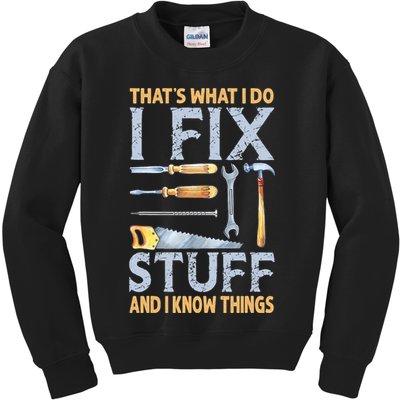 That's What I Do I Fix Stuff And I Know Things Funny Saying Kids Sweatshirt