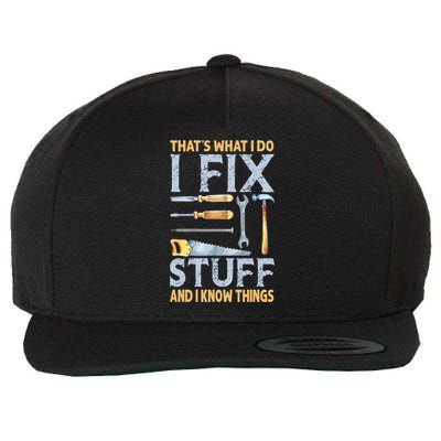 That's What I Do I Fix Stuff And I Know Things Funny Saying Wool Snapback Cap