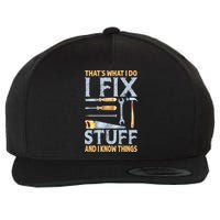 That's What I Do I Fix Stuff And I Know Things Funny Saying Wool Snapback Cap