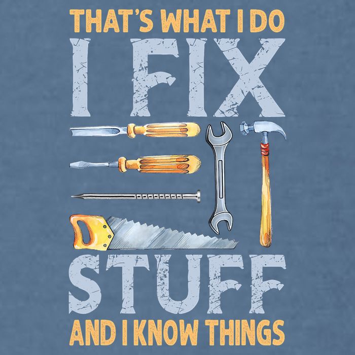 That's What I Do I Fix Stuff And I Know Things Funny Saying Garment-Dyed Sweatshirt