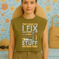 That's What I Do I Fix Stuff And I Know Things Funny Saying Garment-Dyed Women's Muscle Tee