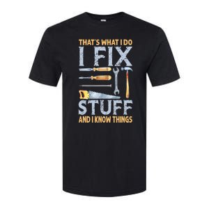 That's What I Do I Fix Stuff And I Know Things Funny Saying Softstyle CVC T-Shirt