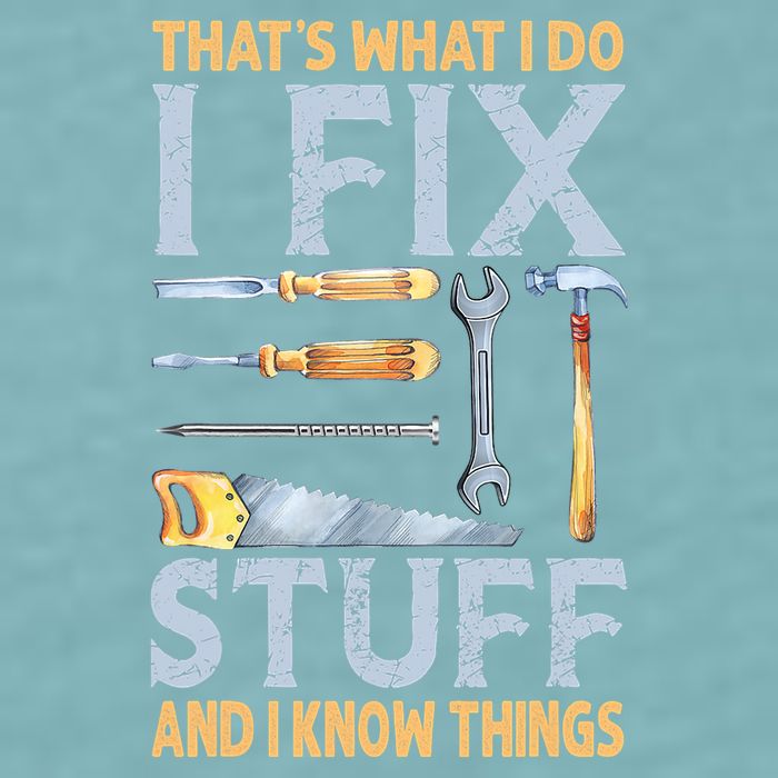 That's What I Do I Fix Stuff And I Know Things Funny Saying Sueded Cloud Jersey T-Shirt