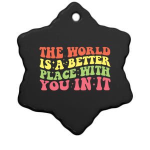 The World Is A Better Place With You In It Motivational Gift Funny Gift Ceramic Star Ornament