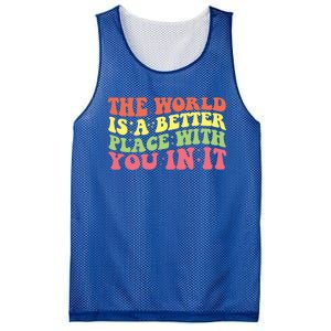 The World Is A Better Place With You In It Motivational Gift Funny Gift Mesh Reversible Basketball Jersey Tank