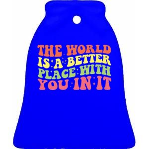 The World Is A Better Place With You In It Motivational Gift Funny Gift Ceramic Bell Ornament