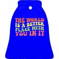 The World Is A Better Place With You In It Motivational Gift Funny Gift Ceramic Bell Ornament