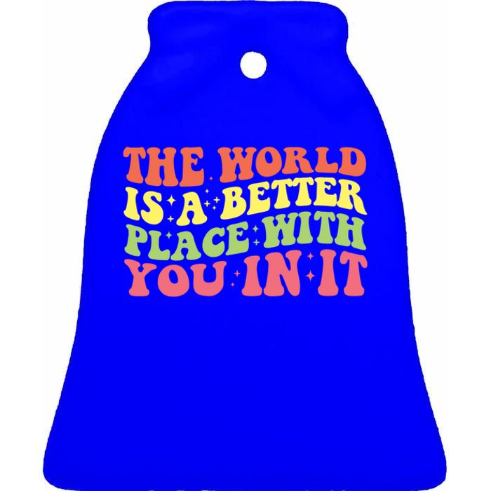 The World Is A Better Place With You In It Motivational Gift Funny Gift Ceramic Bell Ornament