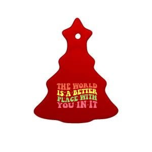 The World Is A Better Place With You In It Motivational Gift Funny Gift Ceramic Tree Ornament