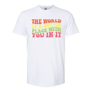 The World Is A Better Place With You In It Motivational Gift Funny Gift Softstyle CVC T-Shirt