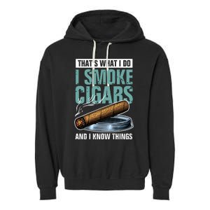 Thats What I Do I Smoke Cigars And I Know Things Garment-Dyed Fleece Hoodie