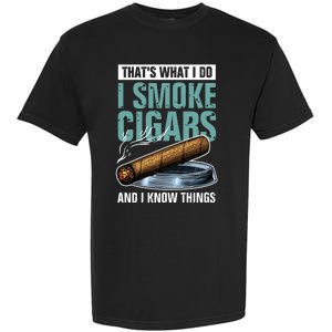 Thats What I Do I Smoke Cigars And I Know Things Garment-Dyed Heavyweight T-Shirt