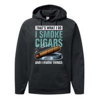 Thats What I Do I Smoke Cigars And I Know Things Performance Fleece Hoodie