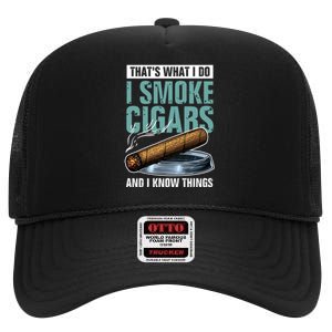 Thats What I Do I Smoke Cigars And I Know Things High Crown Mesh Back Trucker Hat