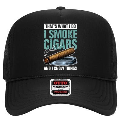 Thats What I Do I Smoke Cigars And I Know Things High Crown Mesh Back Trucker Hat