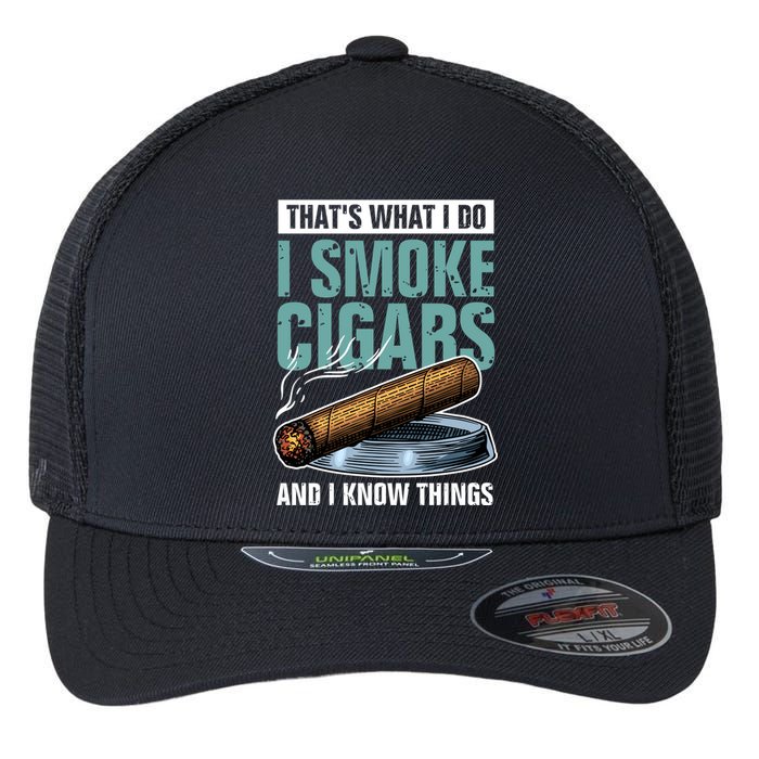 Thats What I Do I Smoke Cigars And I Know Things Flexfit Unipanel Trucker Cap