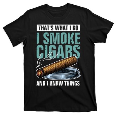 Thats What I Do I Smoke Cigars And I Know Things T-Shirt