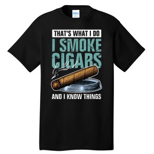 Thats What I Do I Smoke Cigars And I Know Things Tall T-Shirt