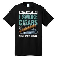 Thats What I Do I Smoke Cigars And I Know Things Tall T-Shirt