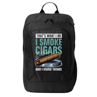 Thats What I Do I Smoke Cigars And I Know Things City Backpack